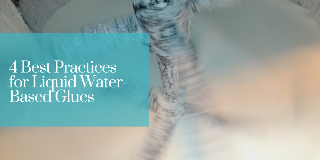 4 Best Practices for Liquid WaterBased Glues